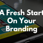 A Fresh Start On Your Branding